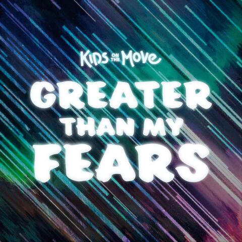 Greater Than My Fears