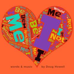 I Would Not Be Me (Without Your Love)