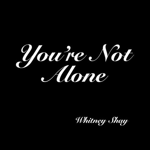 You're Not Alone