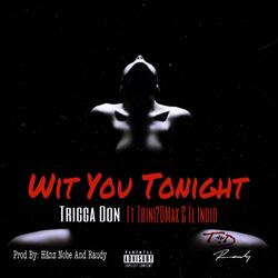 Wit You Tonight (feat. El Indio & Trini2dmax)
