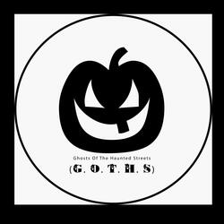 Ghosts of the Haunted Streets (G.O.T.H.S)