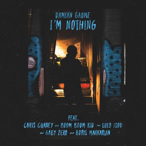 I'm Nothing (feat. Chris Chaney, Boom Boom Kid, Lulo Isod, Gaby Zero & Boris Markarian)
