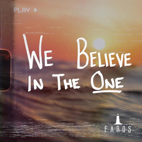 We Believe in the One