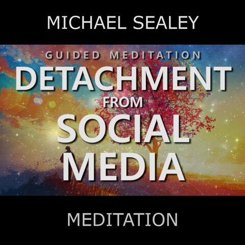 Guided Meditation: Detachment from Social Media (feat. Christopher Lloyd Clarke)