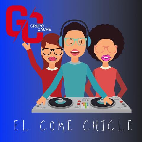 El Come Chicle