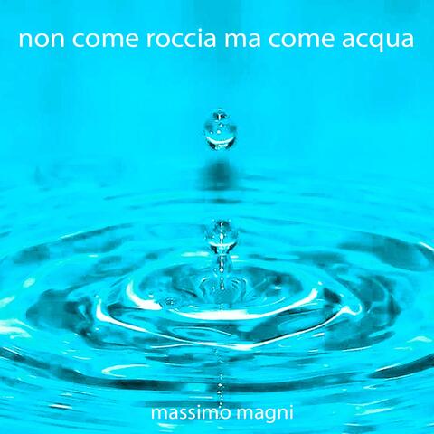 Non come roccia ma come acqua