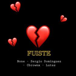 Fuiste (feat. None, Cbrownx & Sergio Dominguez)