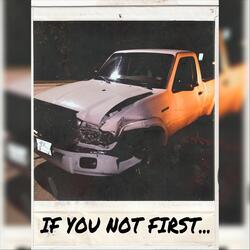 If You Not First...