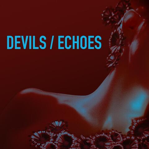 Devils / Echoes