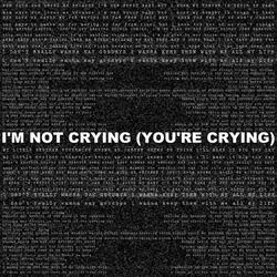 I'm Not Crying (You're Crying)