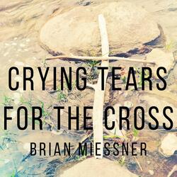 Crying Tears For The Cross