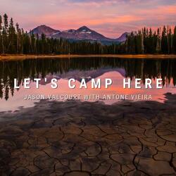 Let's Camp Here (feat. Antone Vieira)