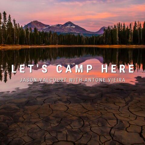 Let's Camp Here (feat. Antone Vieira)