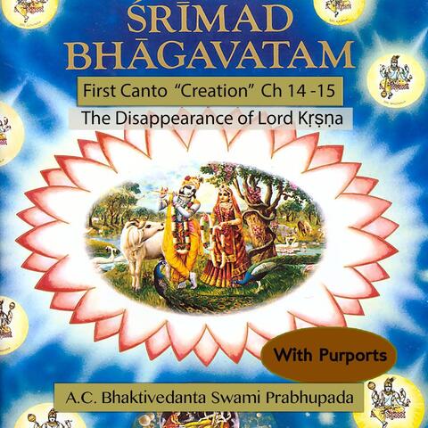 Srimad Bhagavatam: First Canto "Creation" Ch. 14-15, The Disappearance of Lord Krsna (With Purports)