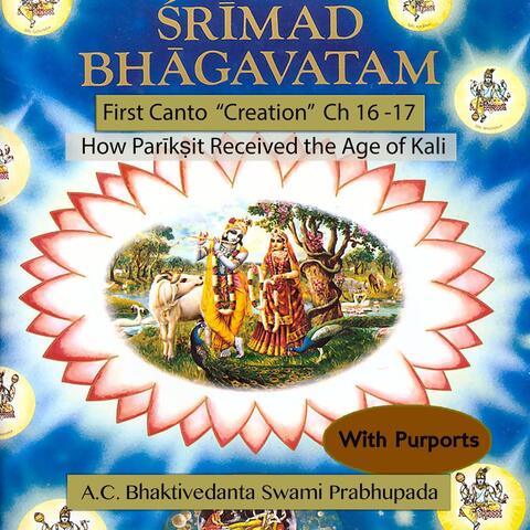 Srimad Bhagavatam: First Canto (Creation), Ch 16-17: How Pariksit Received the Age of Kali (With Purports)