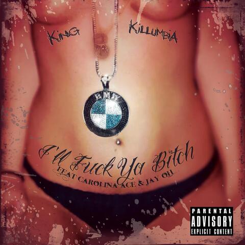I'll Fuck Ya Bitch (feat. Carolina Ace & Jay-Oh)