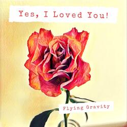 Yes, I Loved You!