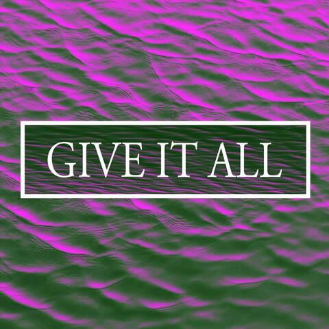 Give It All