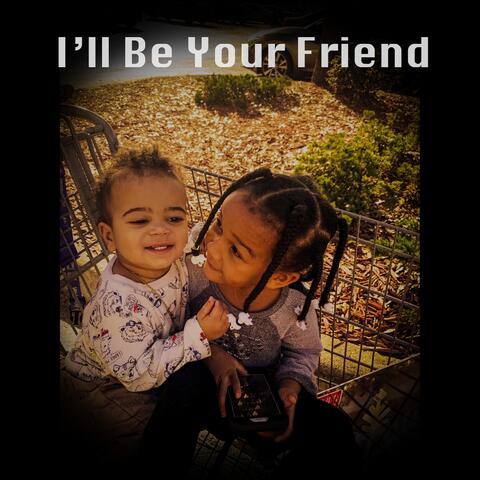 I'll Be Your Friend