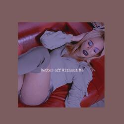 Better off Without Me