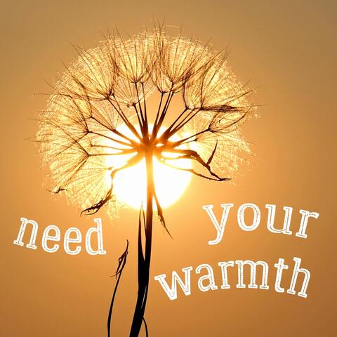 Need Your Warmth
