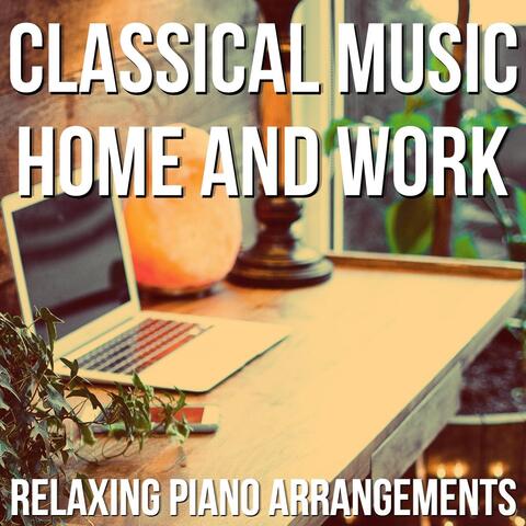 Classical Music Home and Work (Relaxing Piano Arrangements)