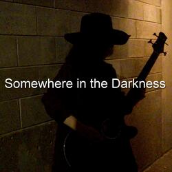 Somewhere in the Darkness