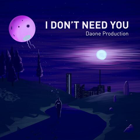 I Don't Need You