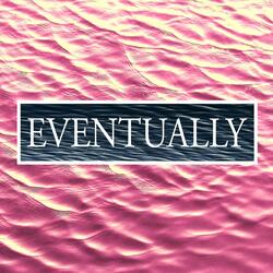 Eventually