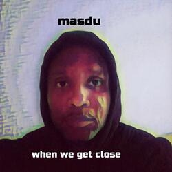 When We Get Close