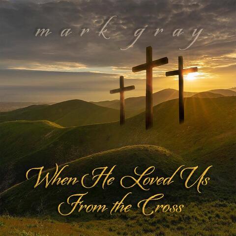 When He Loved Us from the Cross