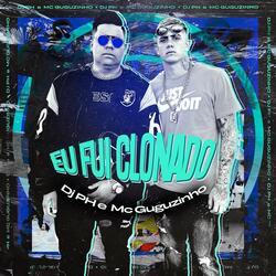 Eu Fui Clonado (feat. MC Guguzinho)