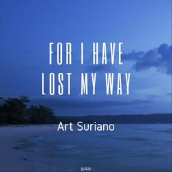 For I Have Lost My Way
