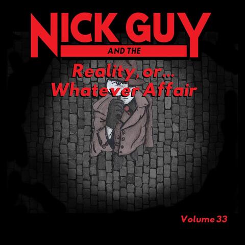 Nick Guy & the Reality or...Whatever Affair