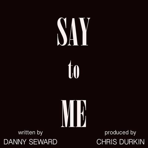 Say to Me