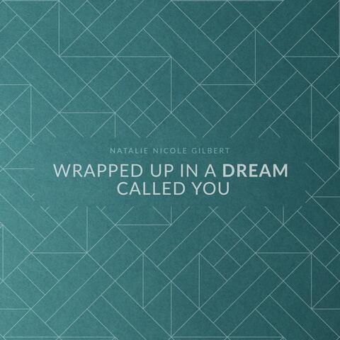 Wrapped up in a Dream Called You
