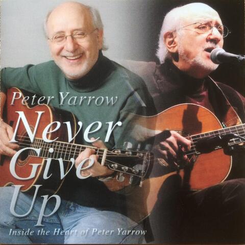 Never Give Up: Inside the Heart of Peter Yarrow