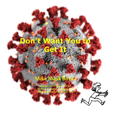 Don't Want You to Get It (Corona Virus)