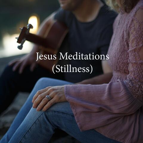 Jesus Meditations (Stillness)