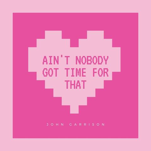 Ain't Nobody Got Time for That