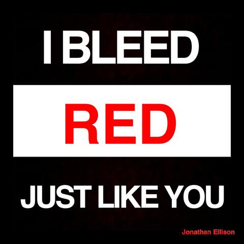 I Bleed Red Just Like You