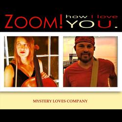Zoom! How I Love You.