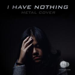 I Have Nothing (Metal Cover)