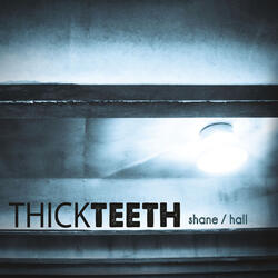 Thick Teeth