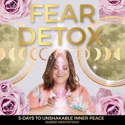 Fear Detox: 5 Days to Unshakable Inner Peace