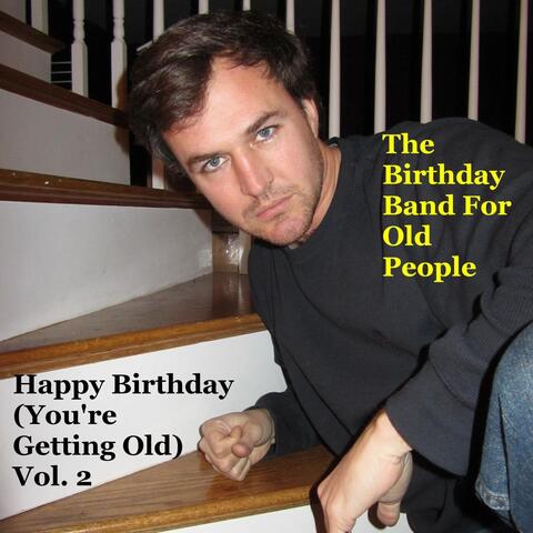 Happy Birthday (You're Getting Old, Vol. 2)