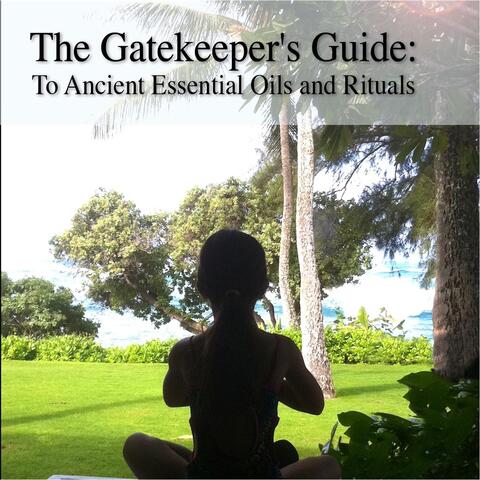 Gatekeeper's Guide to Ancient Essential Oils and Rituals: Meditation Rituals from "Moa"