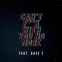Can't Fuck With You No More (feat. Dave Z)
