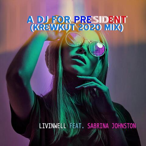 A DJ for President (Krewkut 2020 Mix) [feat. Sabrina Johnston]