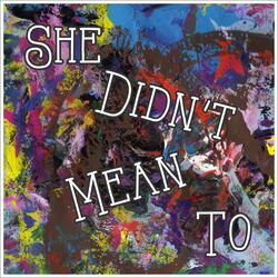 She Didn't Mean To